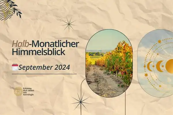 Halbmonatlicher Himmelsblick September 2024 – astrologischer Ausblick mit Neumond, Vollmond und kosmischen Einflüssen